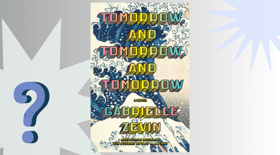 Tomorrow, and Tomorrow, and Tomorrow Book Club Questions